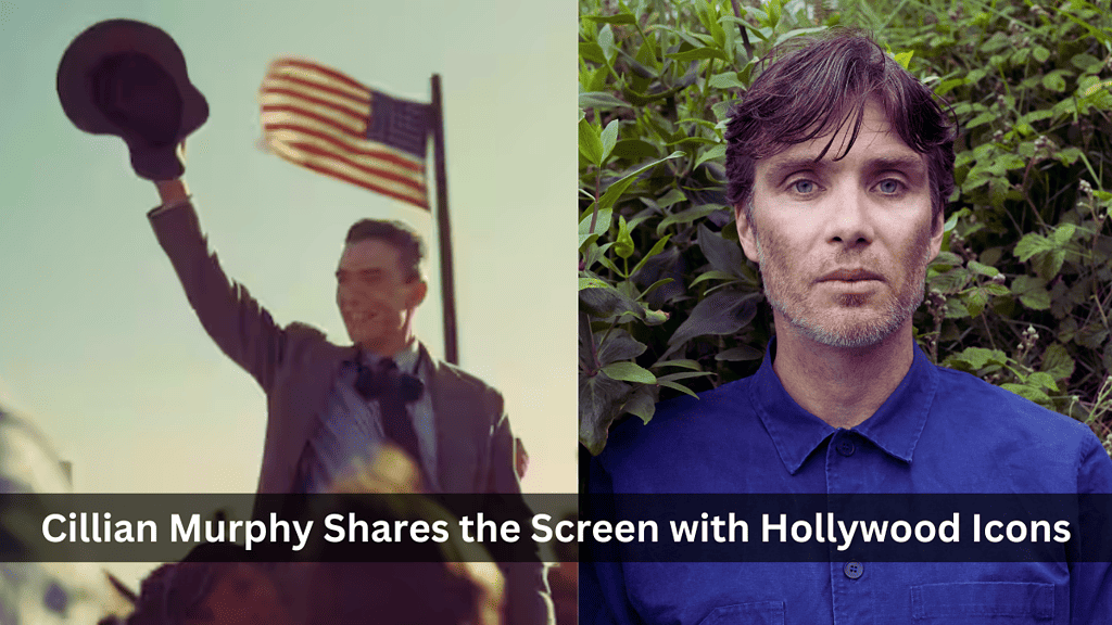 Cillian Murphy Shares the Screen with Hollywood Icons
